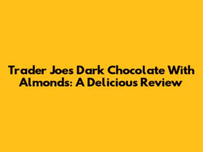 Trader Joe's Dark Chocolate With Almonds: A Delicious Review