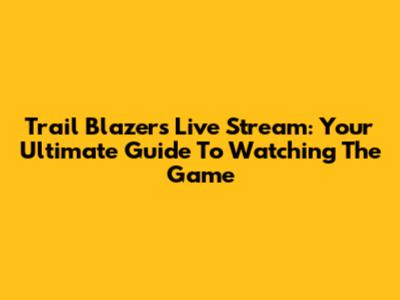 Trail Blazers Live Stream: Your Ultimate Guide To Watching The Game