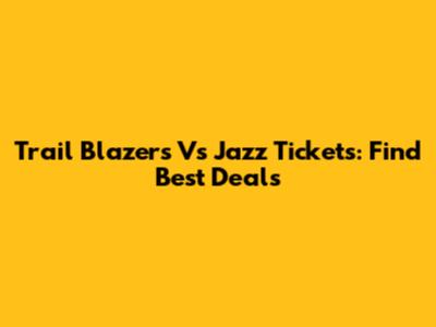 Trail Blazers Vs Jazz Tickets: Find Best Deals