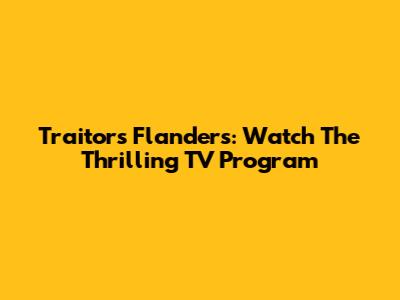 Traitors Flanders: Watch The Thrilling TV Program