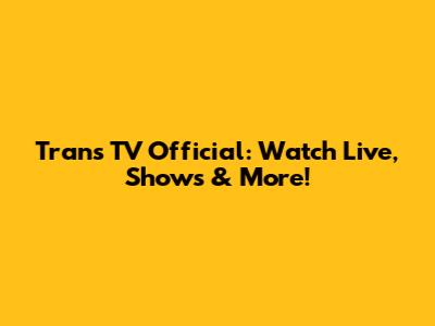 Trans TV Official: Watch Live, Shows & More!