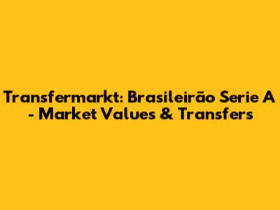 Transfermarkt: Brasileirão Serie A - Market Values & Transfers