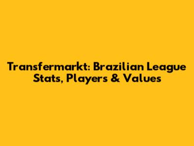 Transfermarkt: Brazilian League Stats, Players & Values