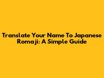 Translate Your Name To Japanese Romaji: A Simple Guide