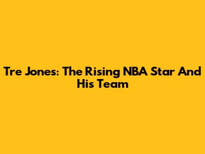 Tre Jones: The Rising NBA Star And His Team