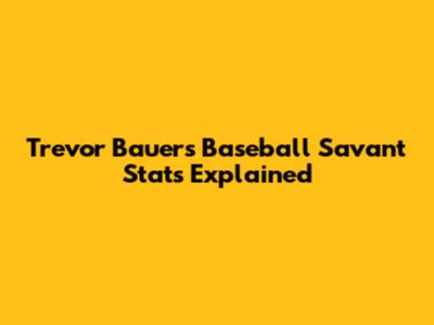 Trevor Bauer's Baseball Savant Stats Explained
