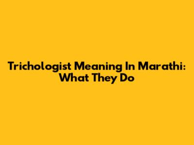 Trichologist Meaning In Marathi: What They Do