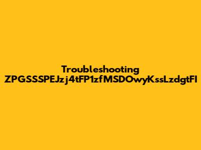 Troubleshooting ZPGSSSPEJzj4tFP1zfMSDOwyKssLzdgtFI