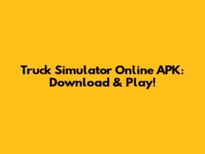 Truck Simulator Online APK: Download & Play!