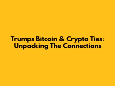 Trump's Bitcoin & Crypto Ties: Unpacking The Connections