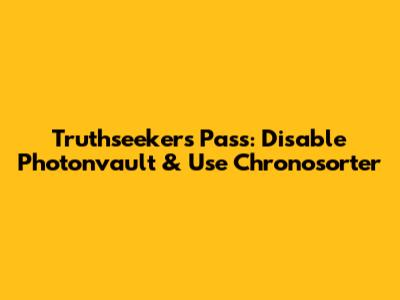 Truthseeker's Pass: Disable Photonvault & Use Chronosorter