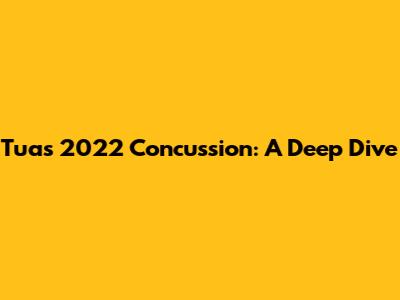 Tua's 2022 Concussion: A Deep Dive
