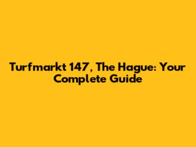 Turfmarkt 147, The Hague: Your Complete Guide