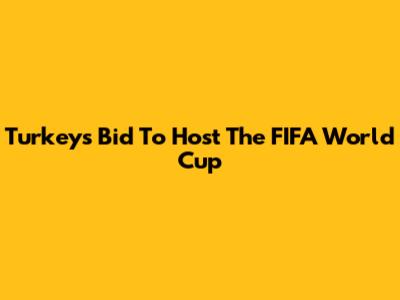 Turkey's Bid To Host The FIFA World Cup