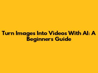 Turn Images Into Videos With AI: A Beginner's Guide