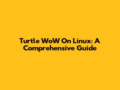 Turtle WoW On Linux: A Comprehensive Guide
