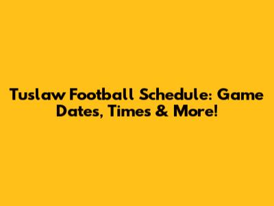 Tuslaw Football Schedule: Game Dates, Times & More!