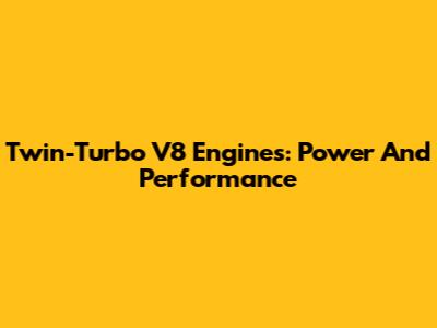 Twin-Turbo V8 Engines: Power And Performance