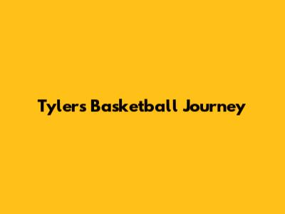 Tyler's Basketball Journey