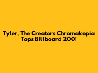 Tyler, The Creator's 'Chromakopia' Tops Billboard 200!