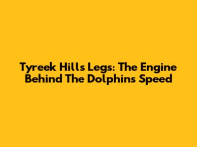Tyreek Hill's Legs: The Engine Behind The Dolphin's Speed