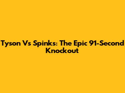 Tyson Vs Spinks: The Epic 91-Second Knockout