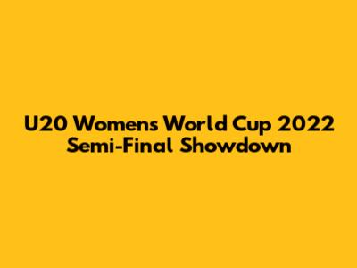 U20 Women's World Cup 2022 Semi-Final Showdown