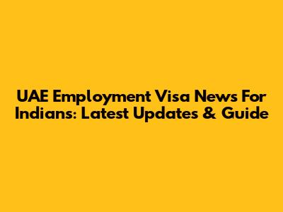 UAE Employment Visa News For Indians: Latest Updates & Guide