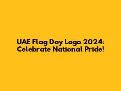 UAE Flag Day Logo 2024: Celebrate National Pride!