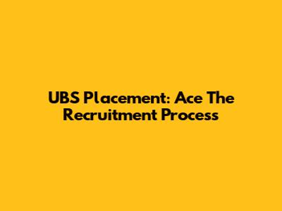 UBS Placement: Ace The Recruitment Process