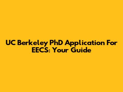 UC Berkeley PhD Application For EECS: Your Guide