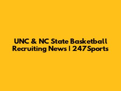 UNC & NC State Basketball Recruiting News | 247Sports