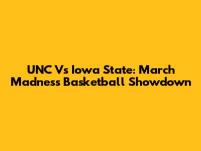UNC Vs Iowa State: March Madness Basketball Showdown
