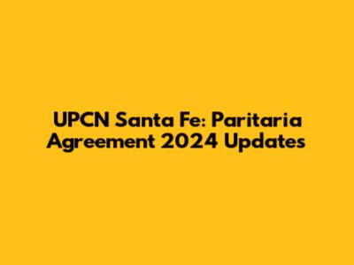 UPCN Santa Fe: Paritaria Agreement 2024 Updates