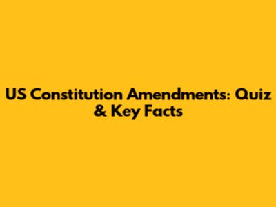 US Constitution Amendments: Quiz & Key Facts