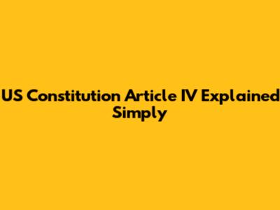 US Constitution Article IV Explained Simply