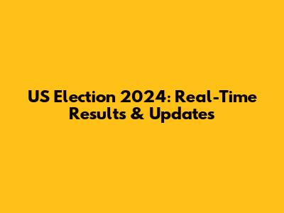 US Election 2024: Real-Time Results & Updates