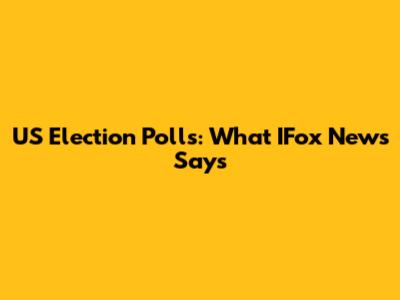 US Election Polls: What IFox News Says
