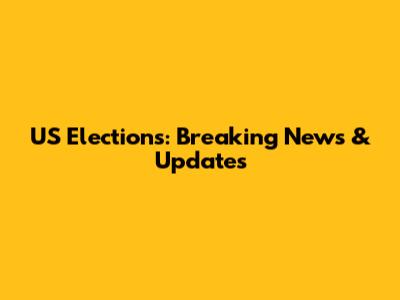 US Elections: Breaking News & Updates