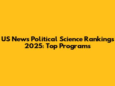 US News Political Science Rankings 2025: Top Programs
