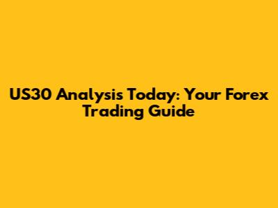 US30 Analysis Today: Your Forex Trading Guide
