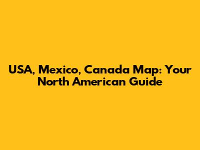 USA, Mexico, Canada Map: Your North American Guide