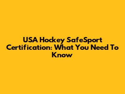 USA Hockey SafeSport Certification: What You Need To Know