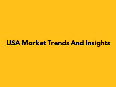 USA Market Trends And Insights