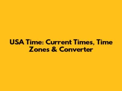 USA Time: Current Times, Time Zones & Converter