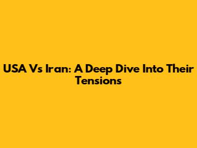 USA Vs Iran: A Deep Dive Into Their Tensions