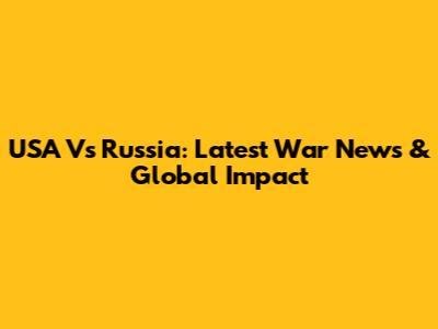 USA Vs Russia: Latest War News & Global Impact