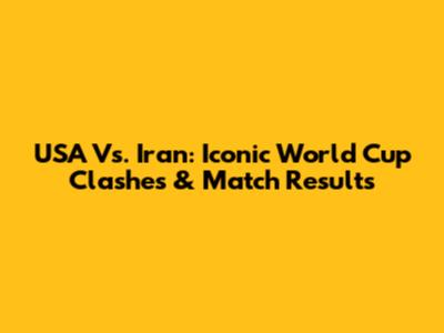 USA Vs. Iran: Iconic World Cup Clashes & Match Results