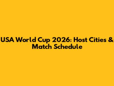 USA World Cup 2026: Host Cities & Match Schedule