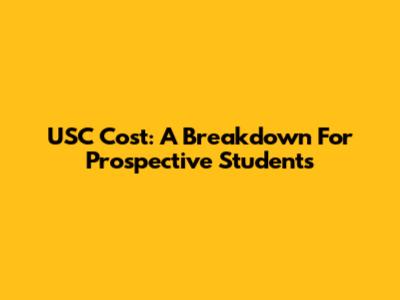 USC Cost: A Breakdown For Prospective Students